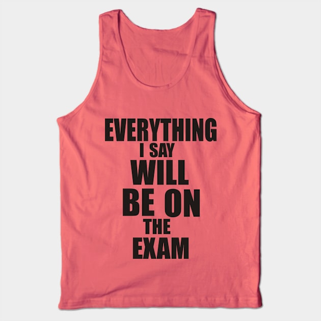 Everything I say will be in the exam Tank Top by PAULO GUSTTAVO